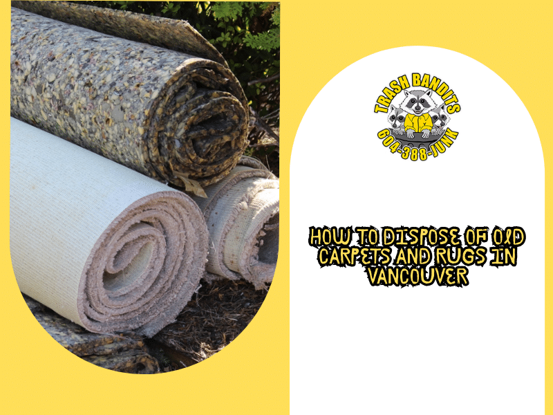 How to Dispose of Old Carpets and Rugs in Vancouver