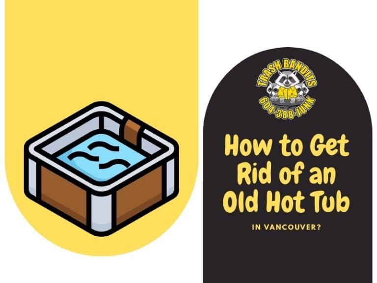 How to Get Rid of an Old Hot Tub in Vancouver?